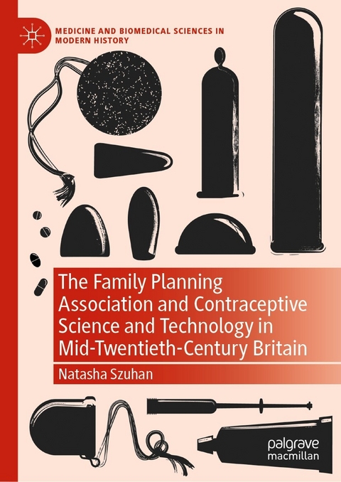 The Family Planning Association and Contraceptive Science and Technology in Mid-Twentieth-Century Britain - Natasha Szuhan