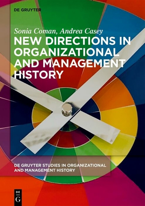 New Directions in Organizational and Management History -  Sonia Coman,  Andrea Casey