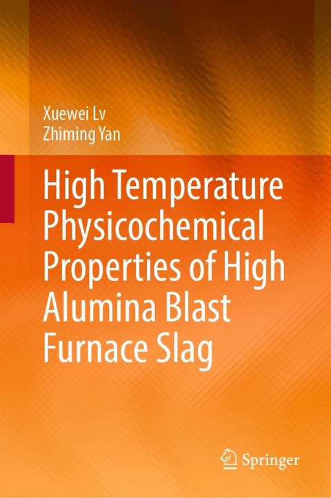 High Temperature Physicochemical Properties of High Alumina Blast Furnace Slag - Xuewei Lv, Zhiming Yan