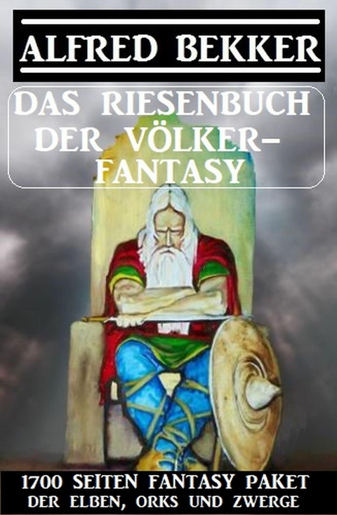 Das Riesenbuch der Völker-Fantasy: 1700 Seiten Fantasy-Paket der Elben, Orks und Zwerge -  Alfred Bekker