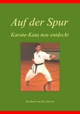 Auf der Spur, Karate-Kata neu entdeckt - Kai Diestel