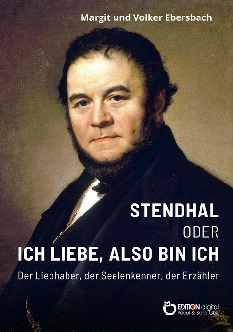 Stendhal oder Ich liebe, also bin ich - Volker Ebersbach, Margit Ebersbach