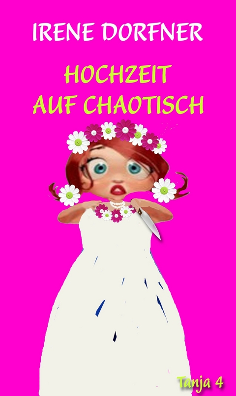 Hochzeit auf chaotisch -  Irene Dorfner