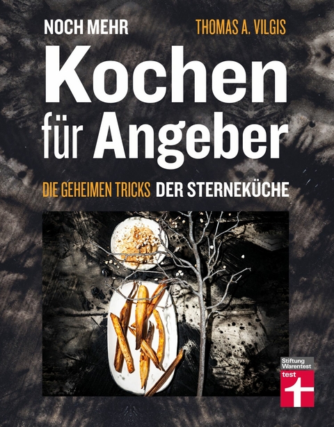 Noch mehr kochen für Angeber - Kochbuch von Stiftung Warentest - mit 50 neuen kulinarischen Effekten, die umhauen - Thomas Vilgis