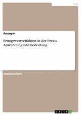 Ertragswertverfahren in der Praxis. Anwendung und Bedeutung