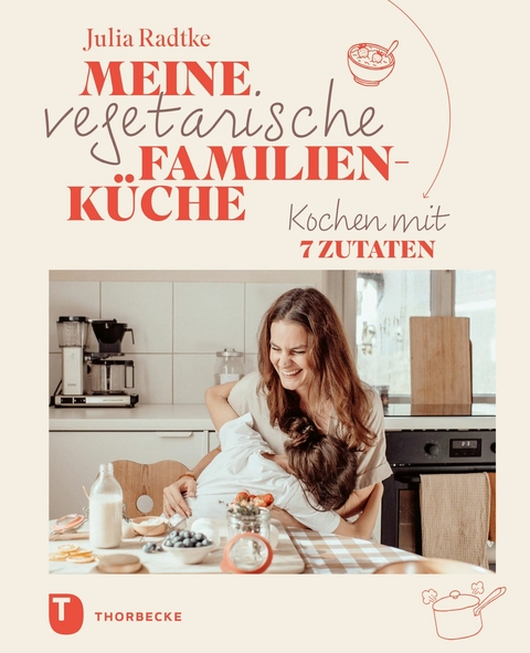 Meine vegetarische Familienküche - Julia Radtke