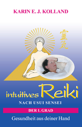 intuitives Reiki nach Usui Sensei der 1. Grad - Kolland, Karin E. J.