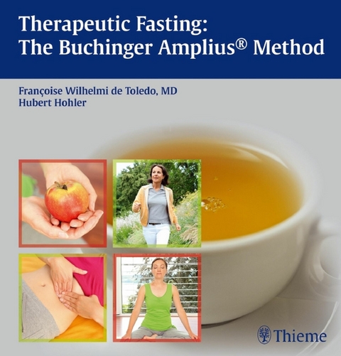 Therapeutic Fasting: The Buchinger Amplius Method -  Francoise Wilhelmi de Toledo,  Hubert Hohler