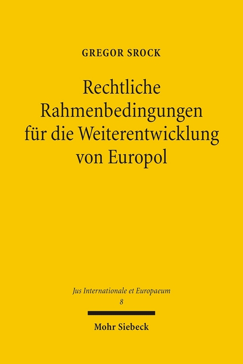 Rechtliche Rahmenbedingungen für die Weiterentwicklung von Europol -  Gregor Srock