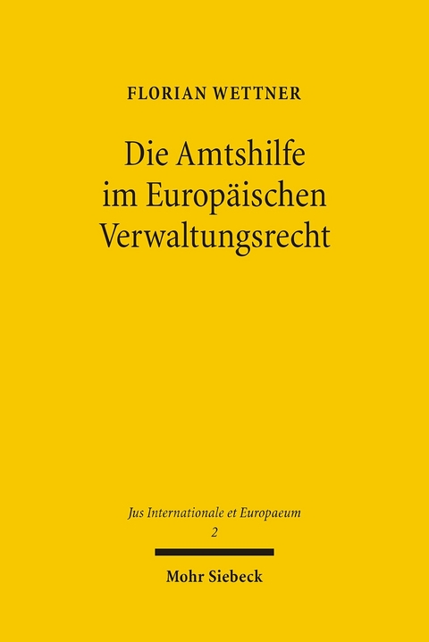 Die Amtshilfe im Europäischen Verwaltungsrecht -  Florian Wettner