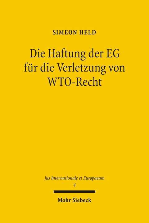 Die Haftung der EG für die Verletzung von WTO-Recht -  Simeon Held