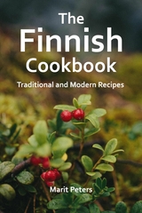 The Finnish Cookbook Traditional and Modern Recipes - Marit Peters