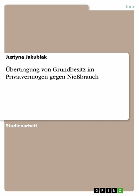 Übertragung von Grundbesitz im Privatvermögen gegen Nießbrauch - Justyna Jakubiak