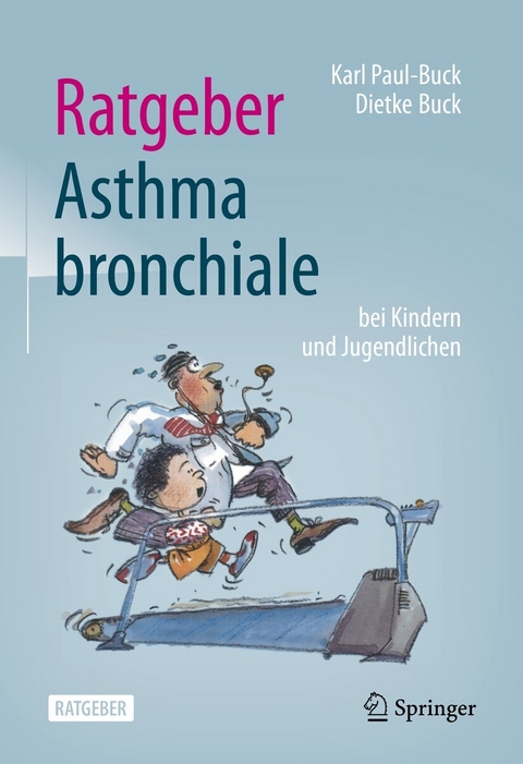 Ratgeber Asthma bronchiale bei Kindern und Jugendlichen - Karl Paul-Buck, Dietke Buck