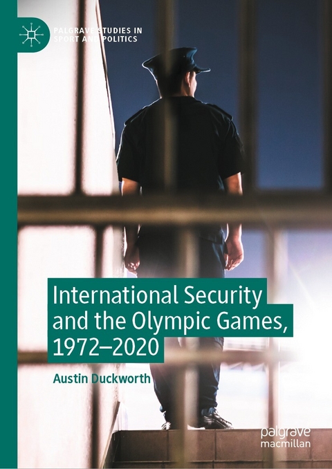 International Security and the Olympic Games, 1972–2020 - Austin Duckworth