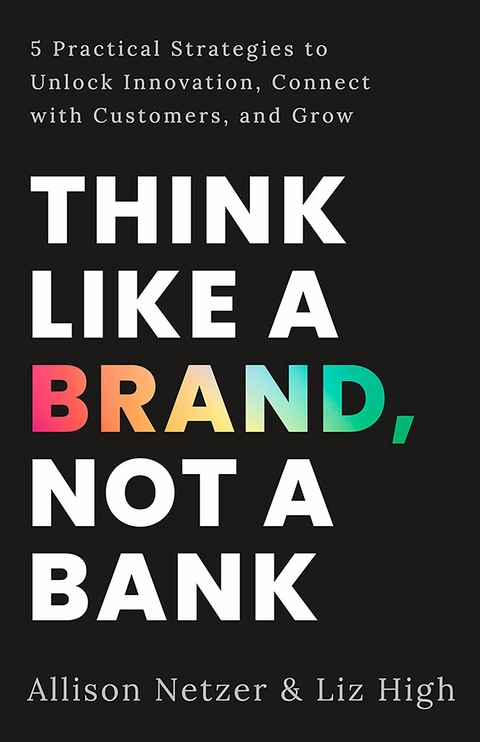 Think like a Brand, Not a Bank -  Liz High,  Allison Netzer