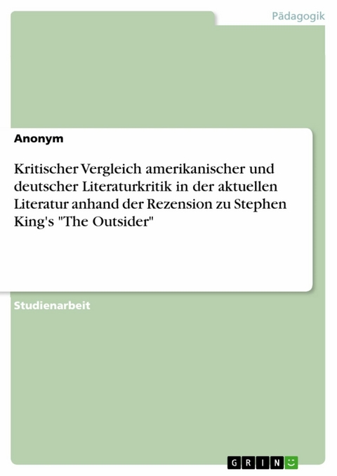 Kritischer Vergleich amerikanischer und deutscher Literaturkritik in der aktuellen Literatur anhand der Rezension zu Stephen King's "The Outsider"