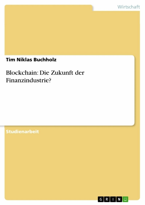 Blockchain: Die Zukunft der Finanzindustrie? - Tim Niklas Buchholz