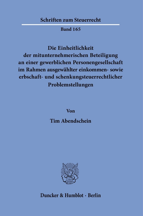 Die Einheitlichkeit der mitunternehmerischen Beteiligung an einer gewerblichen Personengesellschaft im Rahmen ausgewählter einkommen- sowie erbschaft- und schenkungsteuerrechtlicher Problemstellungen. -  Tim Abendschein