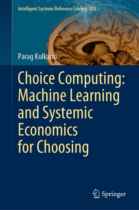 Choice Computing: Machine Learning and Systemic Economics for Choosing - Parag Kulkarni