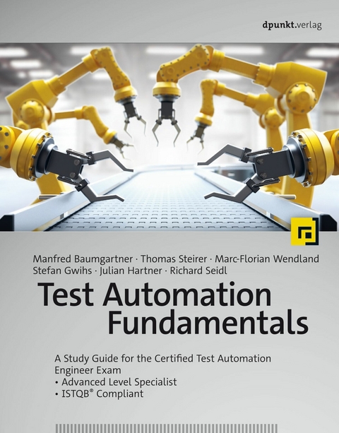 Test Automation Fundamentals -  Manfred Baumgartner,  Thomas Steirer,  Marc-Florian Wendland,  Stefan Gwihs,  Julian Hartner,  Richard Se