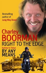 Right To The Edge: Sydney To Tokyo By Any Means - Boorman, Charley