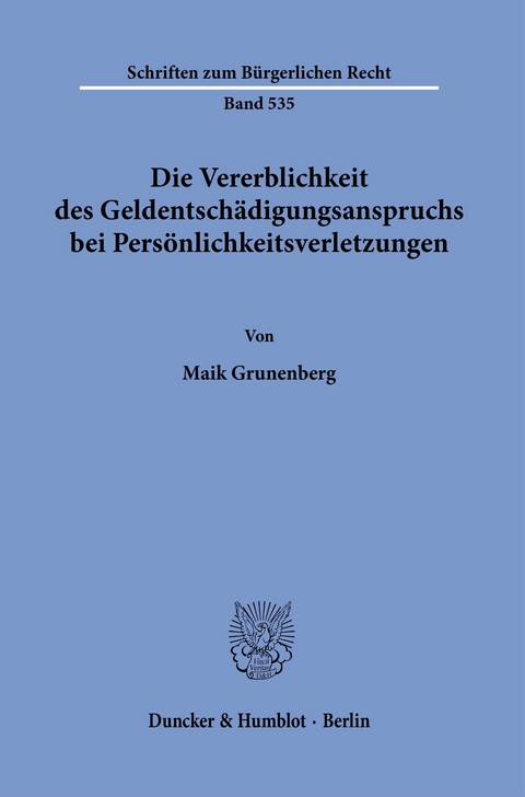 Die Vererblichkeit des Geldentschädigungsanspruchs bei Persönlichkeitsverletzungen. -  Maik Grunenberg