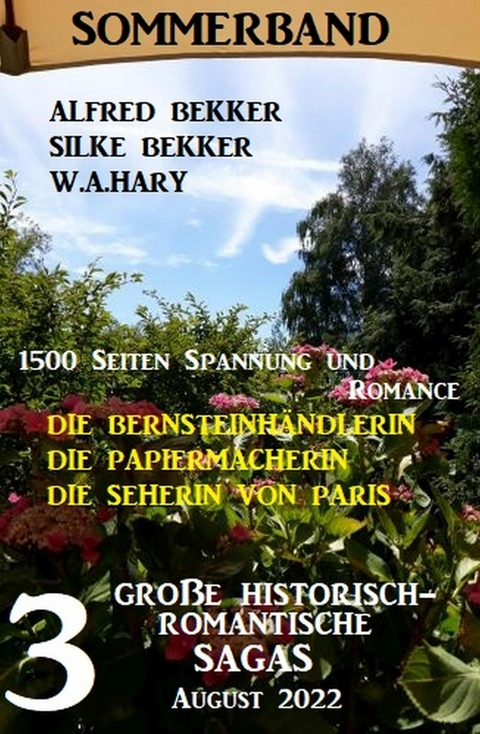 3 Große historisch-romantische Sagas August 2022: Die Bernsteinhändlerin. Die Papiermacherin. Die Seherin von Paris. 1500 Seiten Spannung und Romance. -  Alfred Bekker,  W. A. Hary,  Silke Bekker