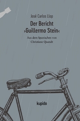 Der Bericht ›Guillermo Stein‹ - José Carlos Llop