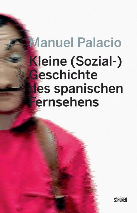 Kleine (Sozial-) Geschichte des spanischen Fernsehens - Manuel Palacio, Swantje Göbel