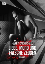 LIEBE, MORD UND FALSCHE ZEUGEN - Harry Carmichael