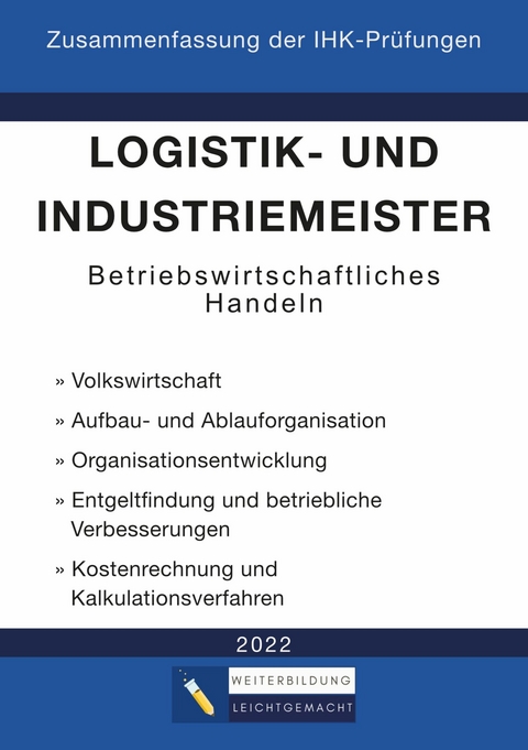 Logistik- und Industriemeister Basisqualifikation - Zusammenfassung der IHK-Prüfungen - Weiterbildung Leichtgemacht