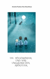 Die Wiesenkinder und ihre unglaublichen Abenteuer - Annette Paulsen, Nora Rauchhaus