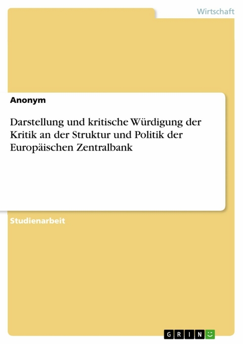 Darstellung und kritische Würdigung der Kritik an der Struktur und Politik der Europäischen Zentralbank