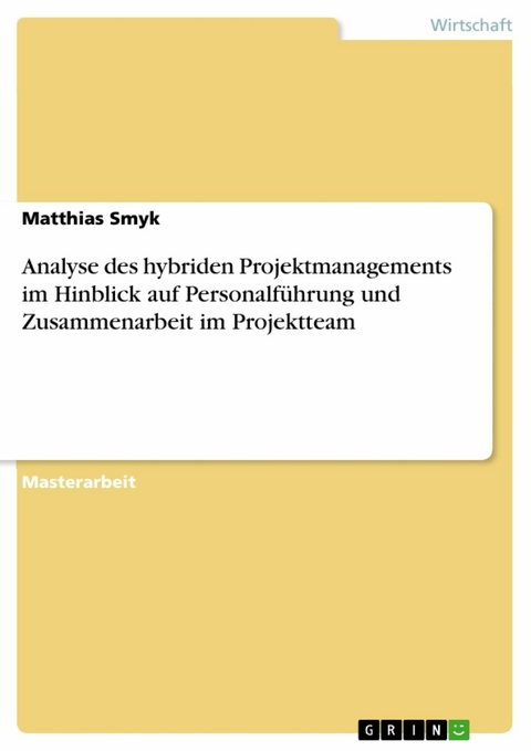 Analyse des hybriden Projektmanagements im Hinblick auf Personalführung und Zusammenarbeit im Projektteam - Matthias Smyk