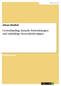 Crowdfunding. Aktuelle Entwicklungen und zukünftige Herausforderungen - Adnan Ghaibeh