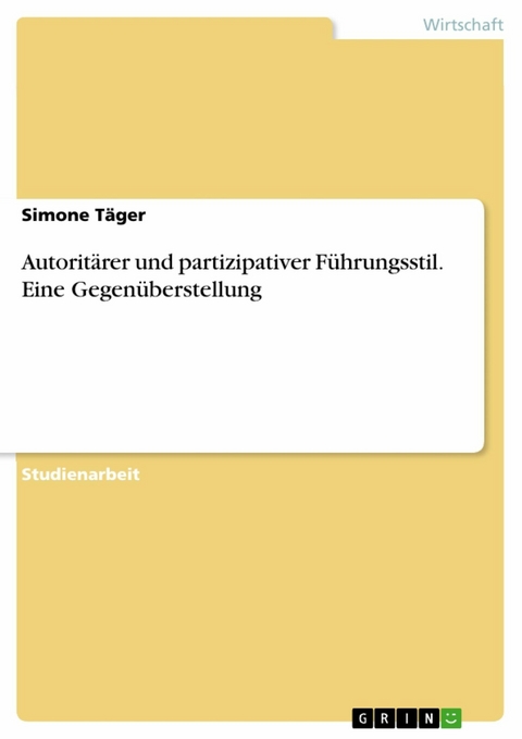 Autoritärer und partizipativer Führungsstil. Eine Gegenüberstellung - Simone Täger