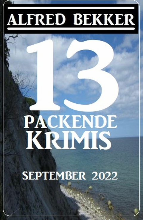 13 Packende Krimis September 2022 -  Alfred Bekker