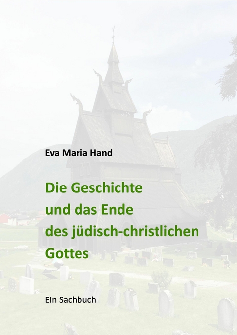 Die Geschichte und das Ende des jüdisch-christlichen Gottes - Eva Maria Hand