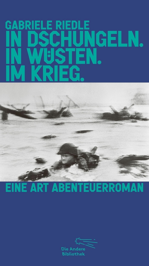 In Dschungeln. In Wüsten. Im Krieg. -  Gabriele Riedle