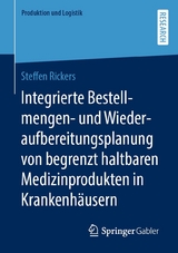 Integrierte Bestellmengen- und Wiederaufbereitungsplanung von begrenzt haltbaren Medizinprodukten in Krankenhäusern - Steffen Rickers