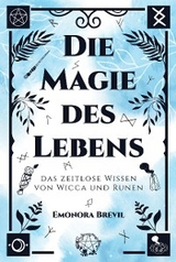 Die Magie des Lebens – das zeitlose Wissen von Wicca und Runen - Emonora Brevil