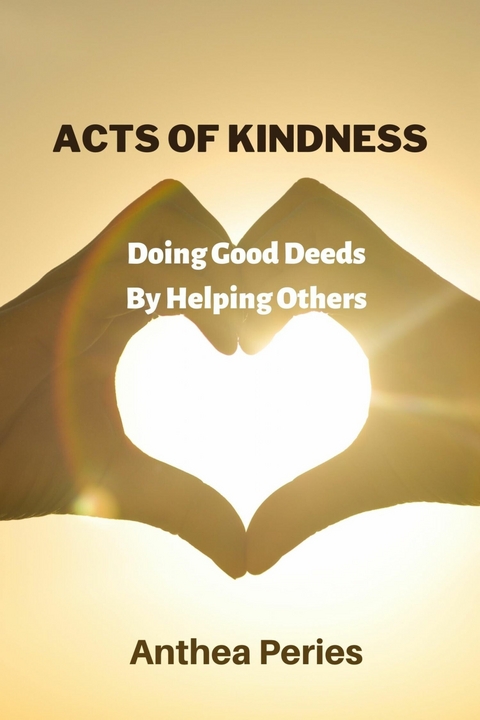 Acts Of Kindness Doing Good Deeds to Help Others -  Anthea Peries