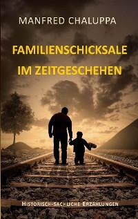 Familienschicksale im Zeitgeschehen - Manfred Chaluppa