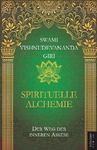 Spirituelle Alchemie - SWAMI VISHNUDEVANANDA GIRI