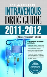 Pearson Intravenous Drug Guide 2011-2012 - Wilson, Billie A.; Shannon, Margaret T.; Shields, Kelly