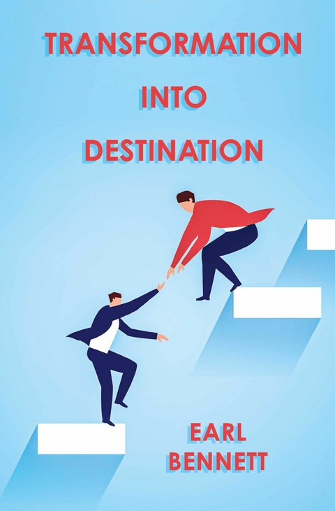 Transformation Into Destination -  Earl Bennett