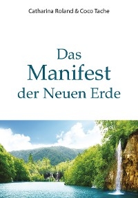 Das Manifest der Neuen Erde - Catharina Roland, Coco Tache