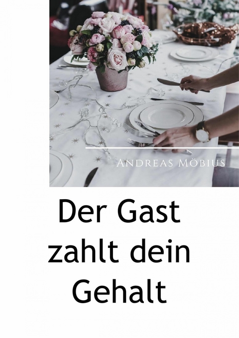 Der Gast zahlt dein Gehalt - Andreas Möbius