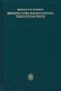 Expositio super elementationem theologicam Procli -  Berthold von Moosburg